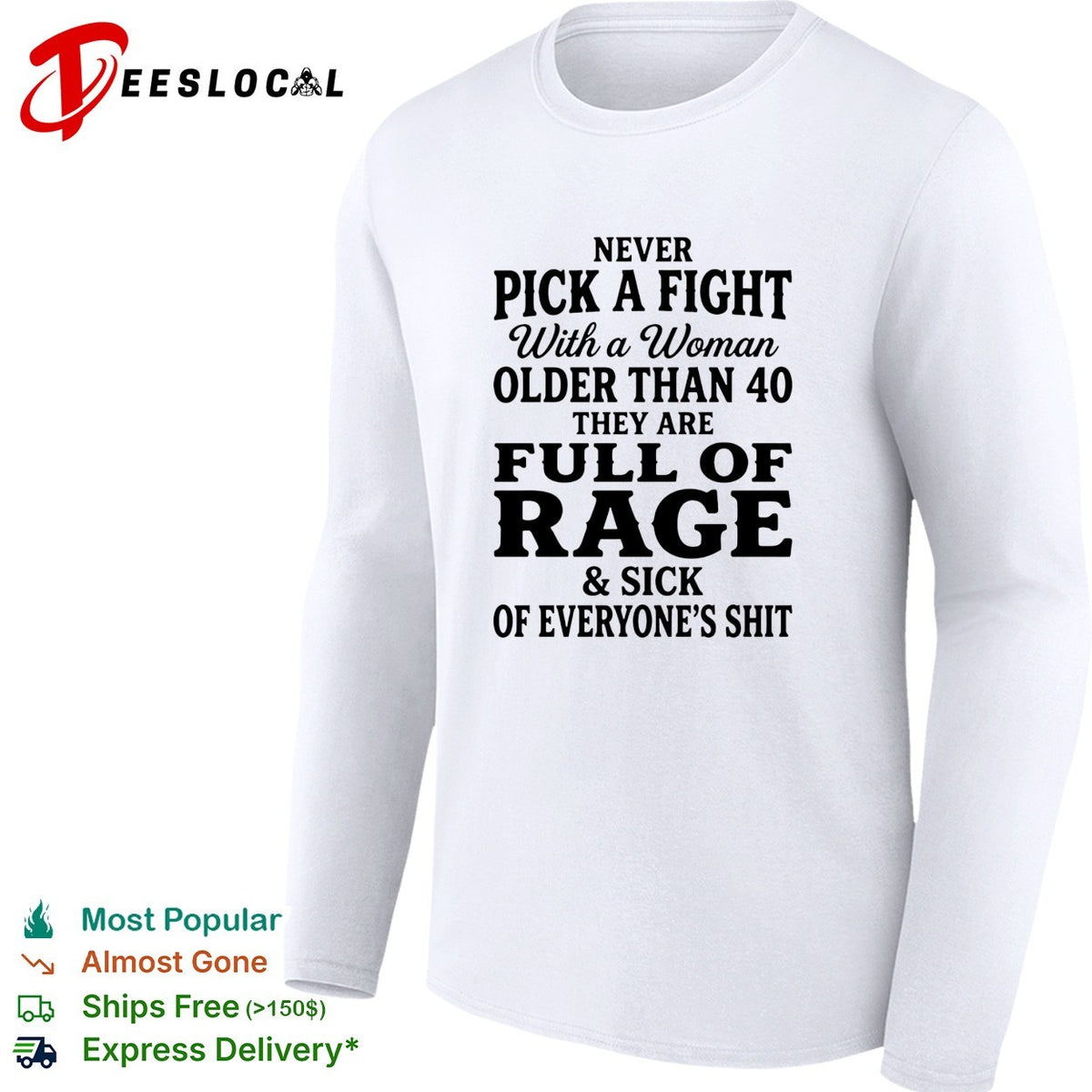 Never pick a fight with a woman older than 40 than are full of rage and sick of everyone’s shit shirt