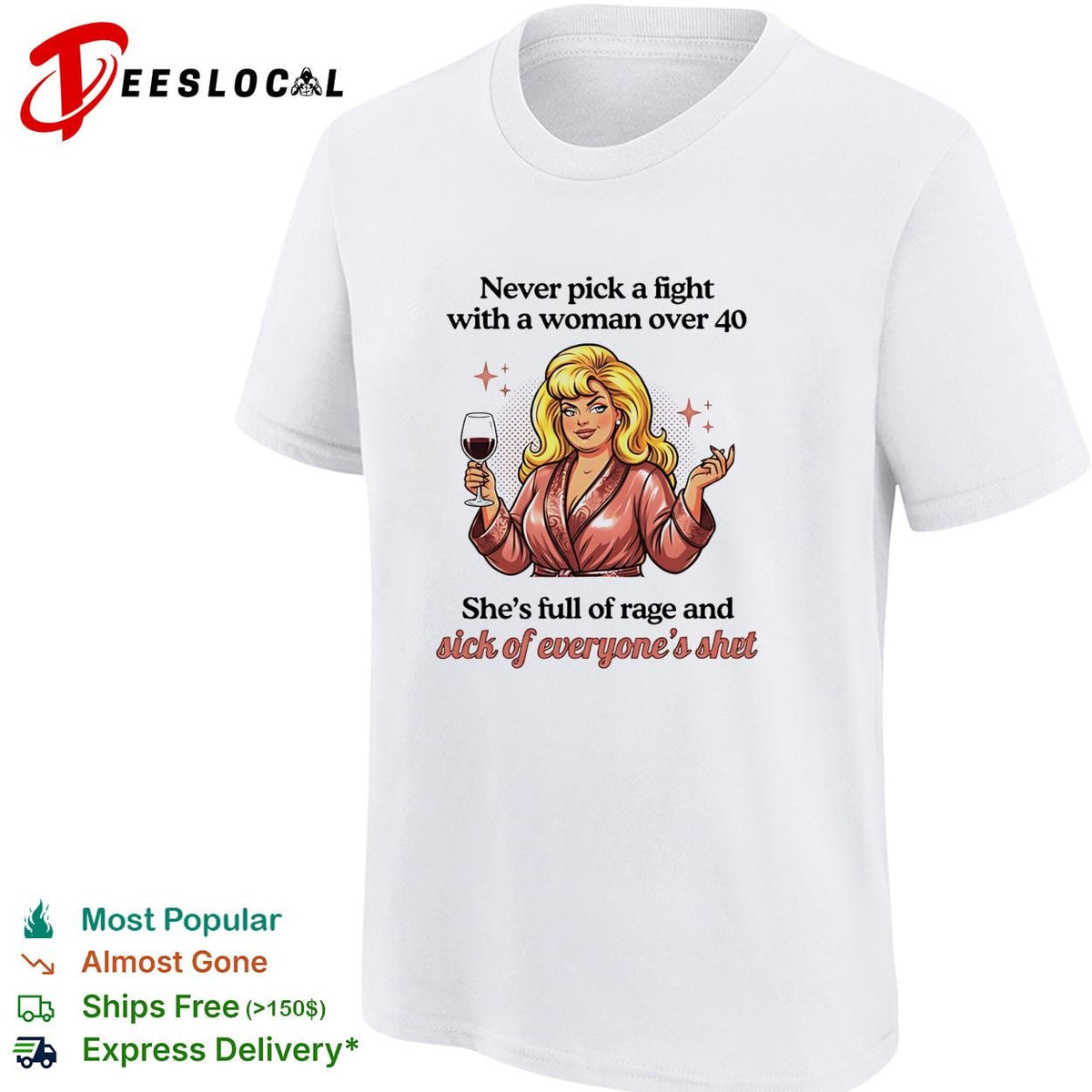 Never pick a fight with a woman over 40 she’s full of rage and sick of everyone’s shit shirt