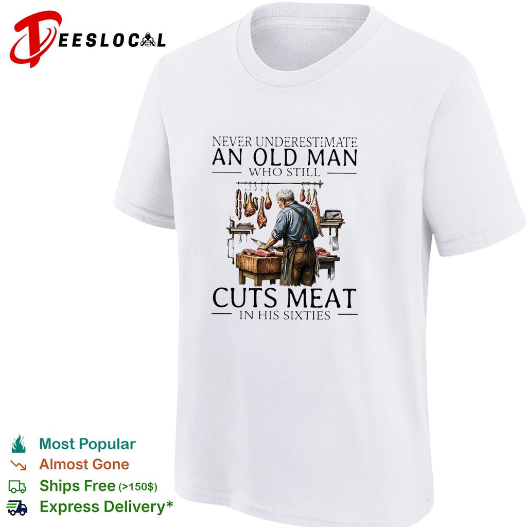 Never underestimate an old man who still cuts meat in his sixties shirt