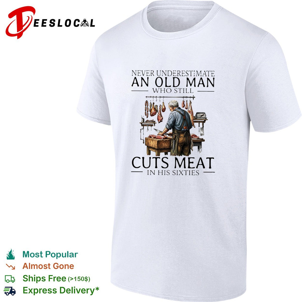 Never underestimate an old man who still cuts meat in his sixties shirt