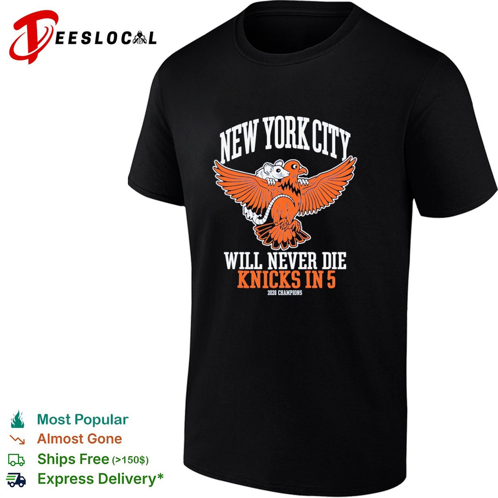 New York City Will Never Die Knicks in 5 2026 Champions Rat Bird shirt