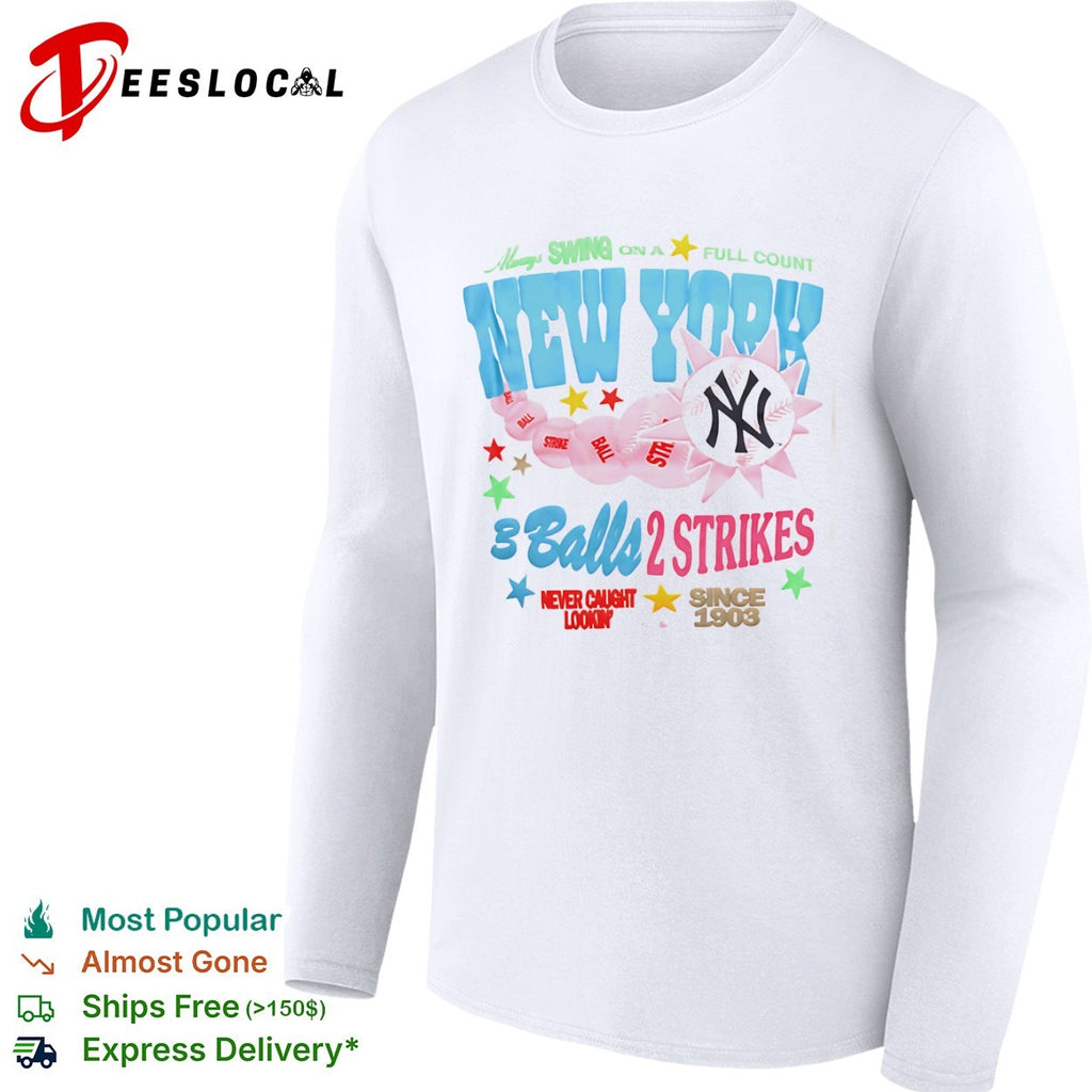 New York Yankees Always Swing on a Full Count 3 Balls 2 Strikes Since 1903 shirt