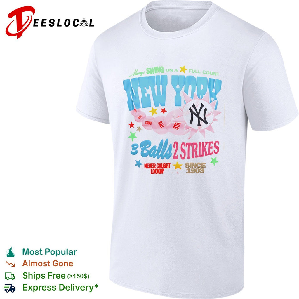 New York Yankees Always Swing on a Full Count 3 Balls 2 Strikes Since 1903 shirt