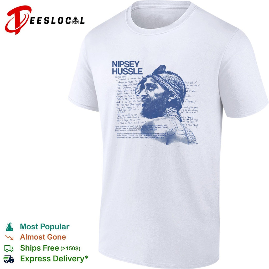 Nipsey Hussle Now every second is a classic when nothing last gotta take a shirt