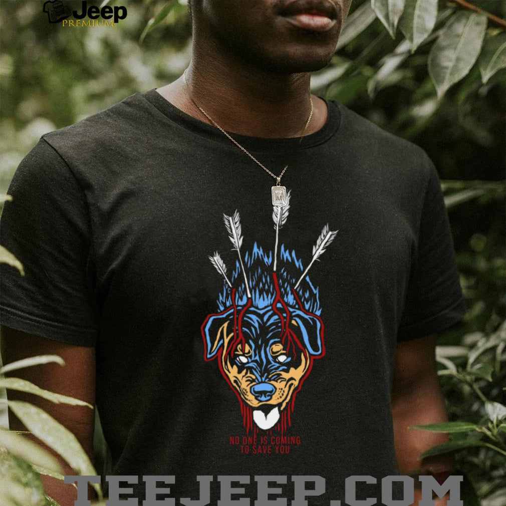 No One Is Coming To Save You Rottweiler Horror T Shirt