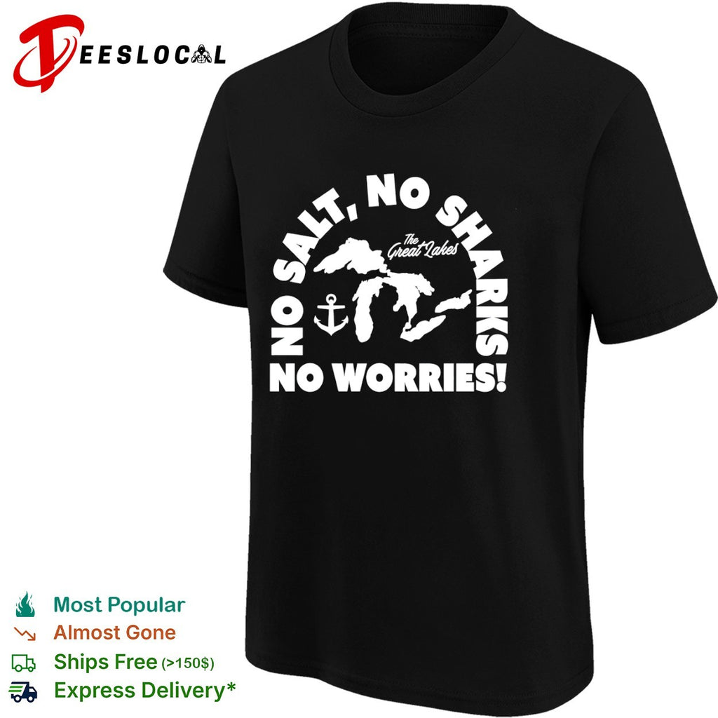 No Salt No Sharks No Worries The Great Lakes shirt