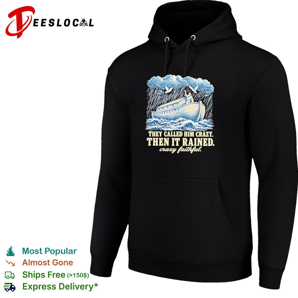 Noah they called him crazy then it rained crazy faithful retro shirt