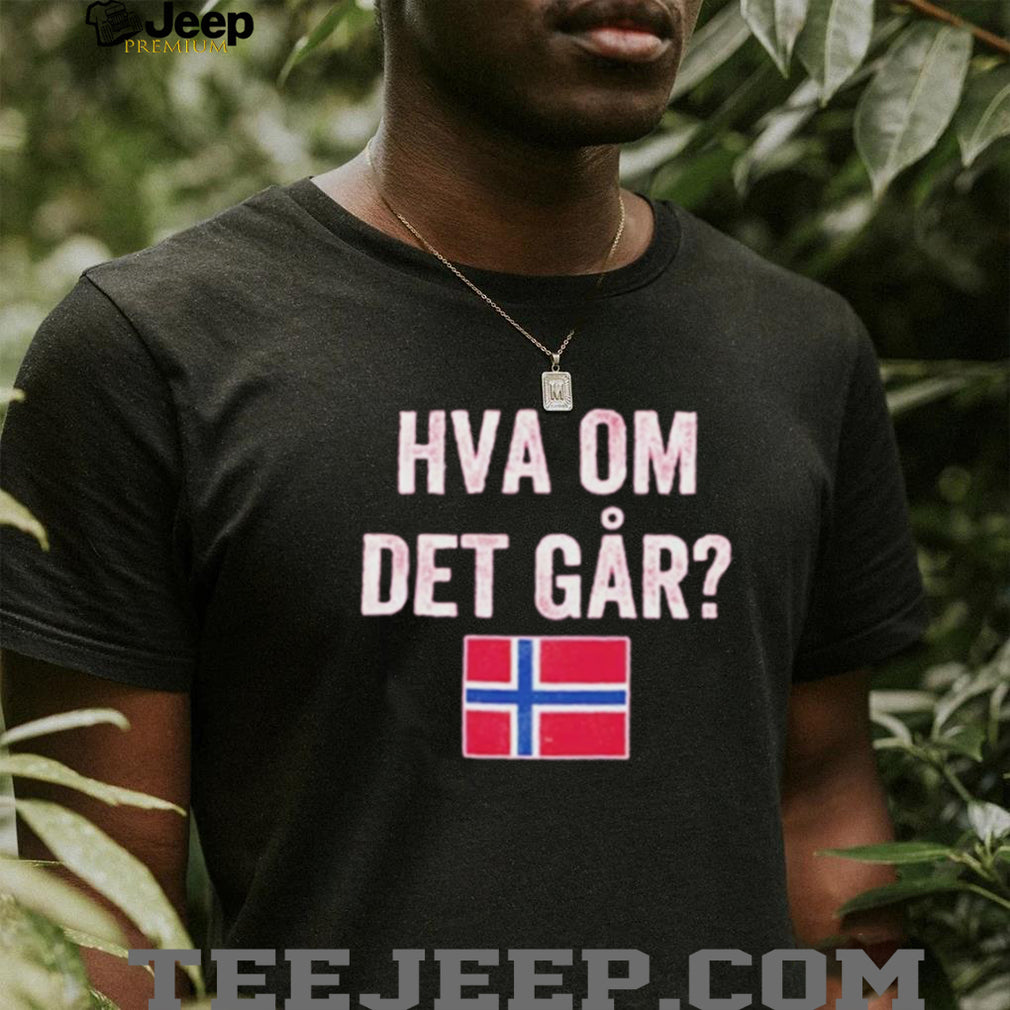 Norway Flag Norge Hva Om Det Går shirt