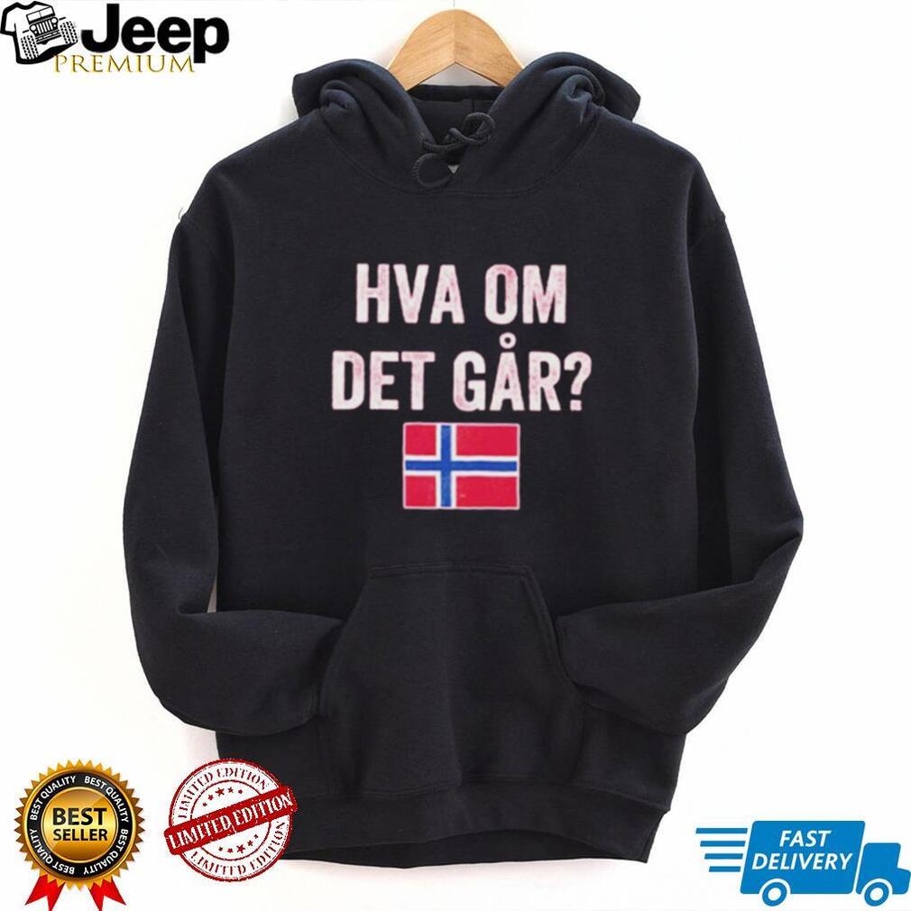 Norway Flag Norge Hva Om Det Går shirt