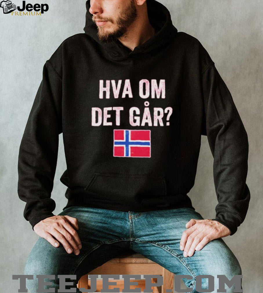 Norway Flag Norge Hva Om Det Går shirt
