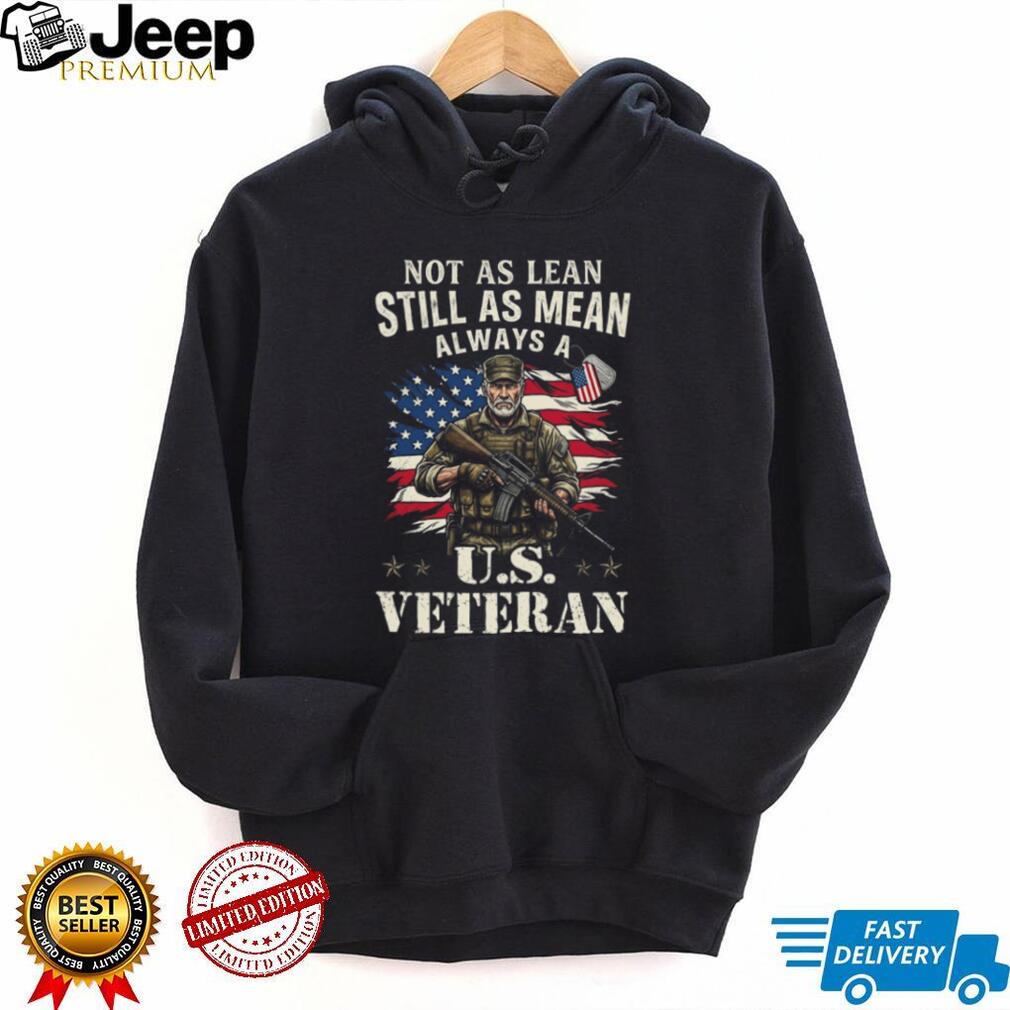 Not As Lean Still As Mean Always A US Veteran T Shirt