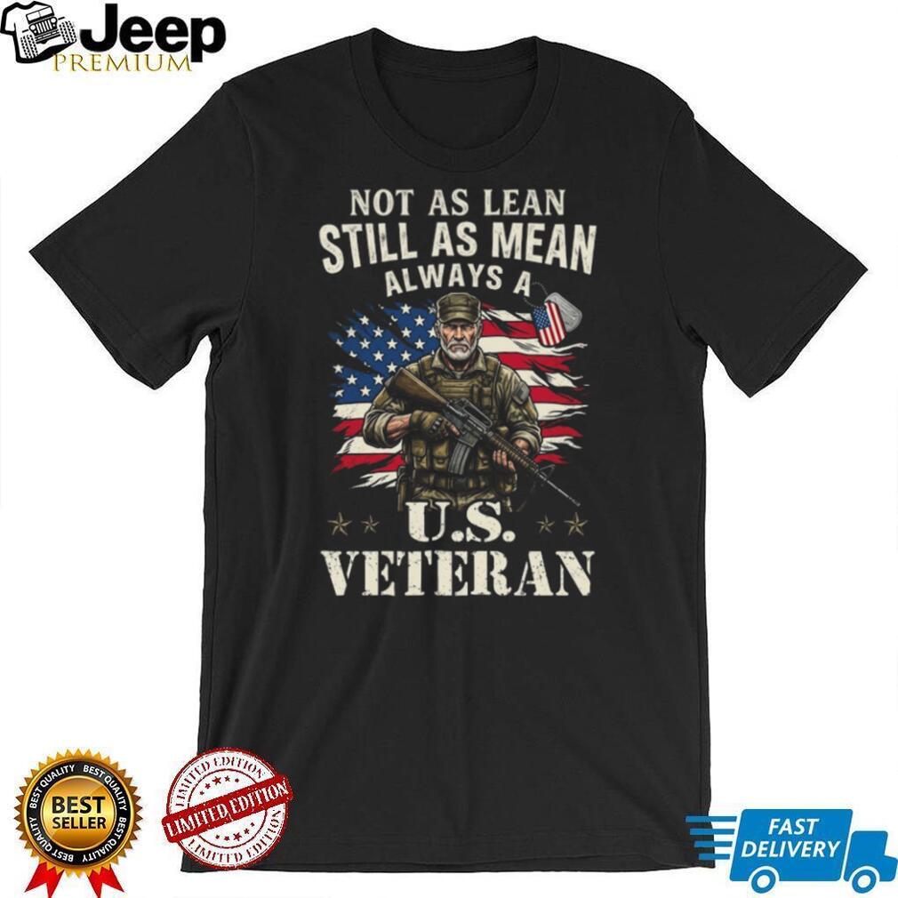 Not As Lean Still As Mean Always A US Veteran T Shirt