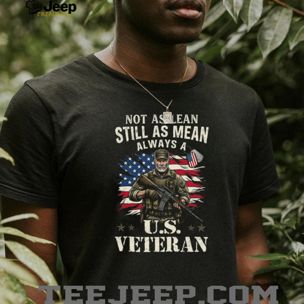 Not As Lean Still As Mean Always A US Veteran T Shirt