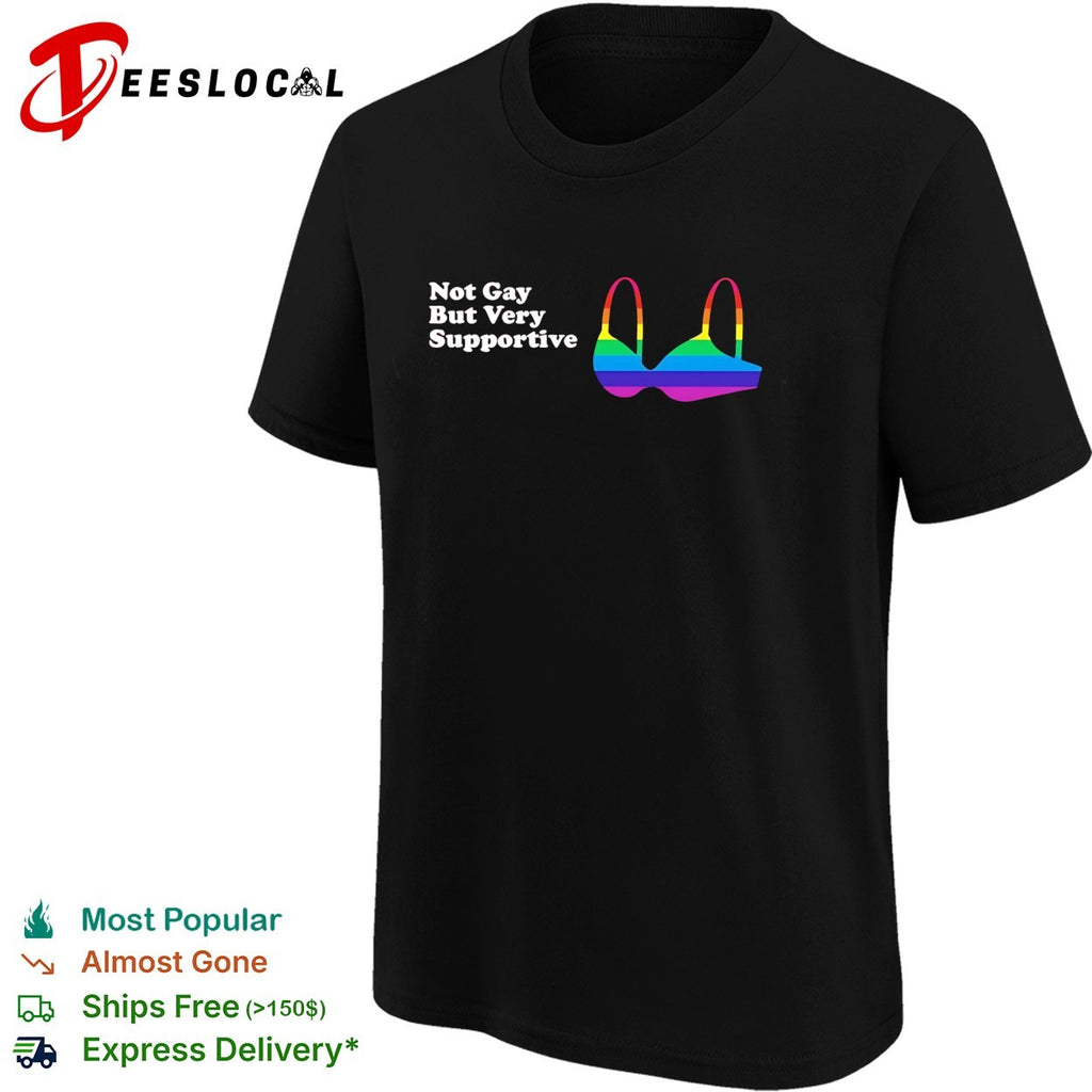 Not Gay But Very Supportive Rainbow Bra Pride Equality Awareness LGBT shirt