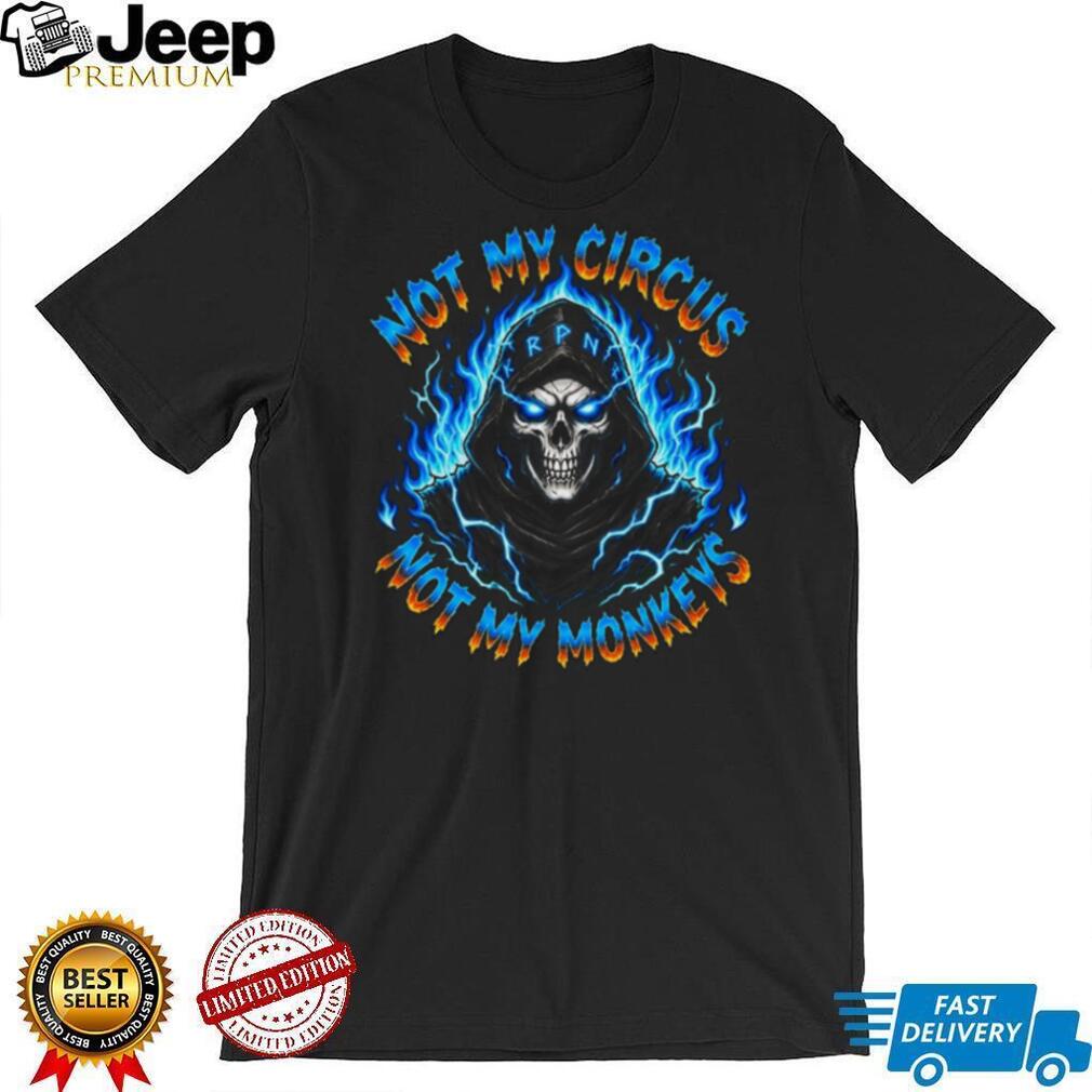 Not My Circus Not My Monkeys Blue Flame Reaper Skull T Shirt