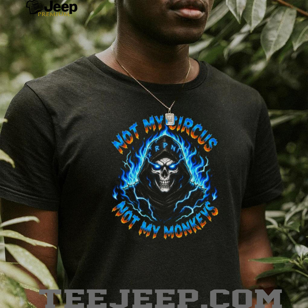 Not My Circus Not My Monkeys Blue Flame Reaper Skull T Shirt