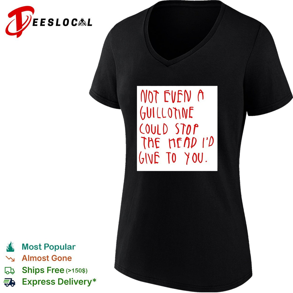 Not even a guillotine could stop the head I’d give to you shirt