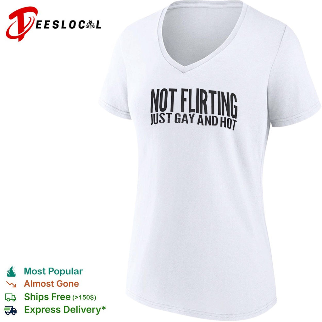 Not flirting just gay and hot shirt