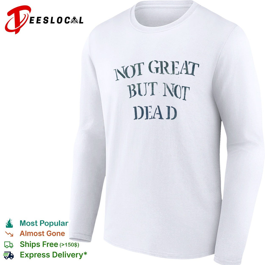 Not great but not dead shirt