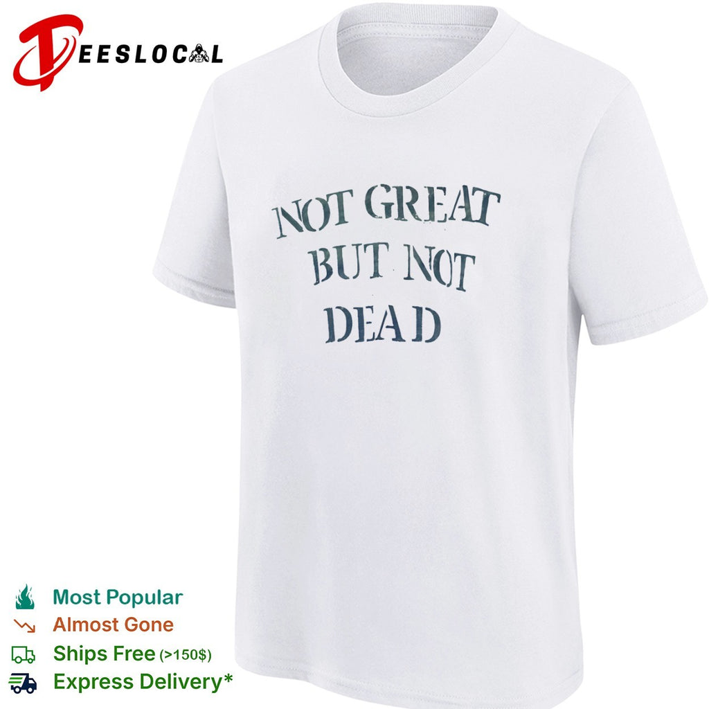 Not great but not dead shirt