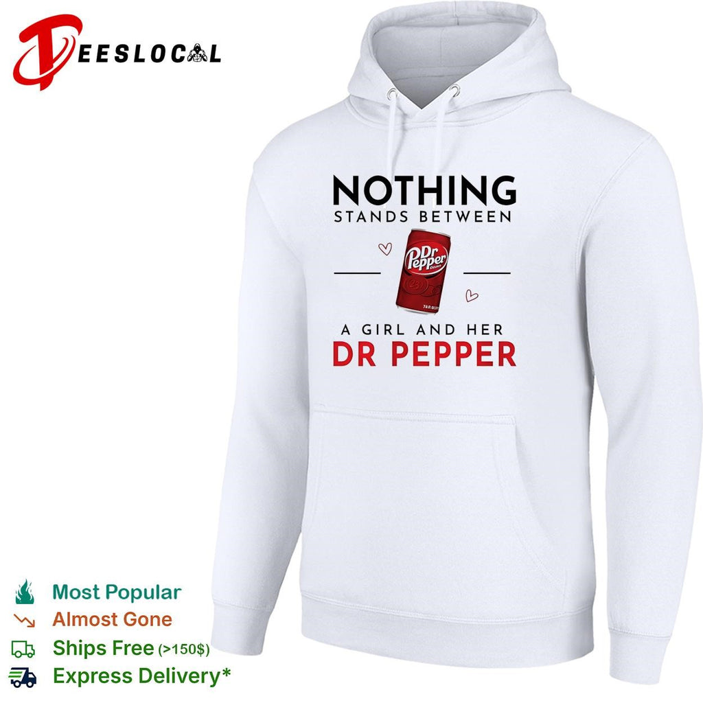 Nothing Stands Between A Girl And Her Dr Pepper shirt