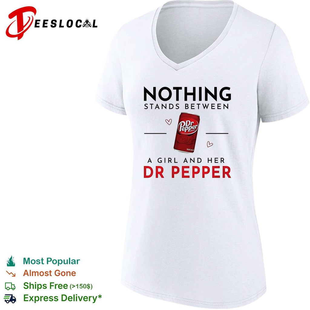 Nothing Stands Between A Girl And Her Dr Pepper shirt