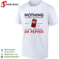 Nothing Stands Between A Girl And Her Dr Pepper shirt
