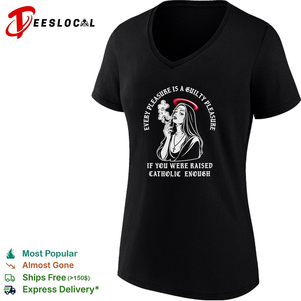 Nun smoking cigarette every pleasure is a guilty pleasure Catholic humor shirt