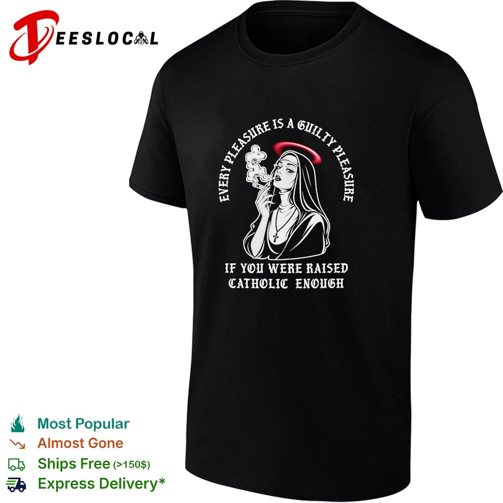 Nun smoking cigarette every pleasure is a guilty pleasure Catholic humor shirt