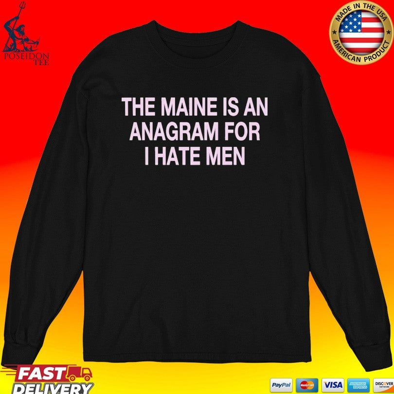 The Maine Is An Anagram For I Hate Men T-shirt