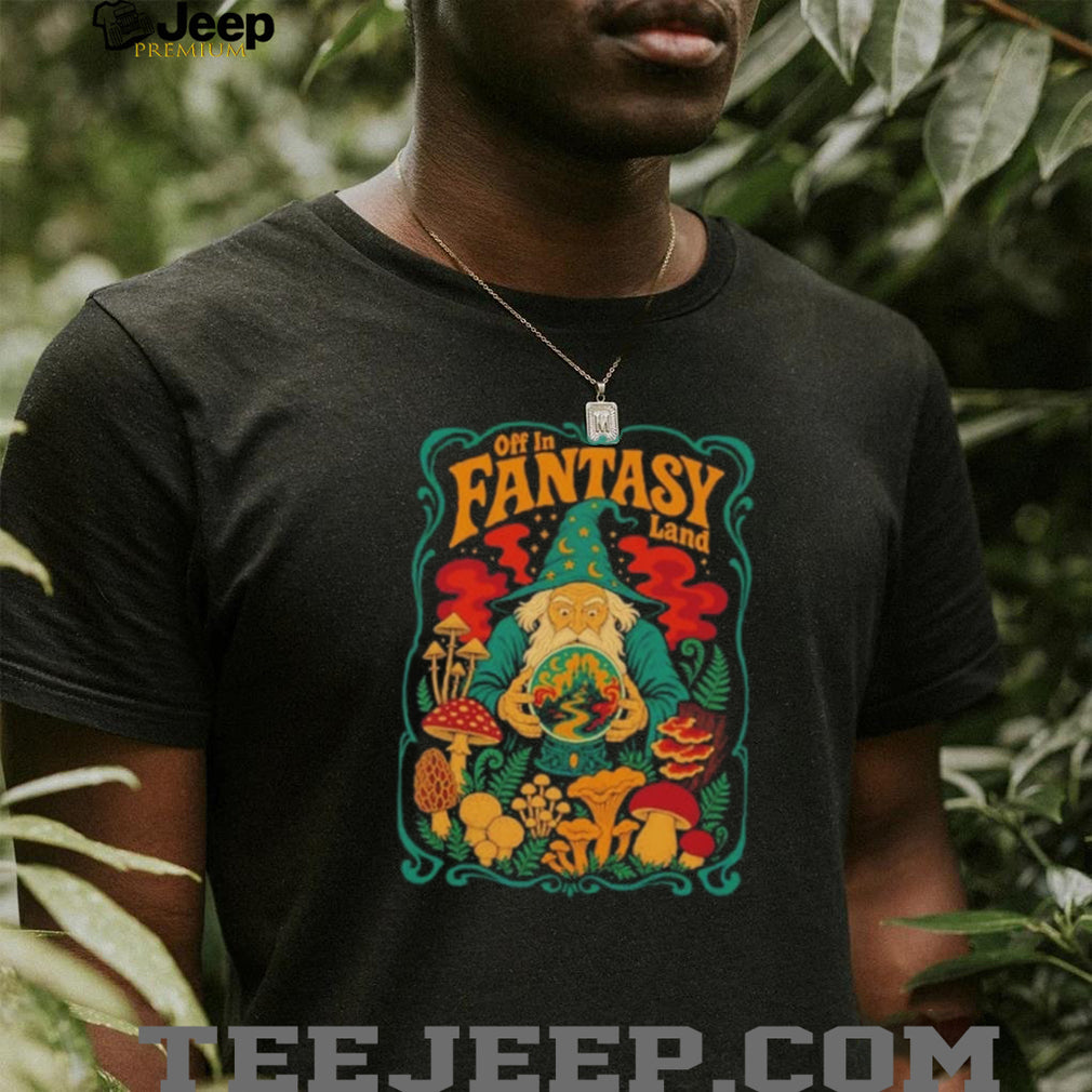 Off in Fantasy Land Wizard Mushroom Forest shirt