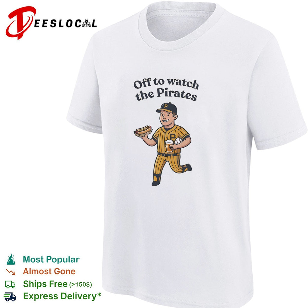 Off to watch the Pirates Pittsburgh Pirates Major League Baseball fan shirt