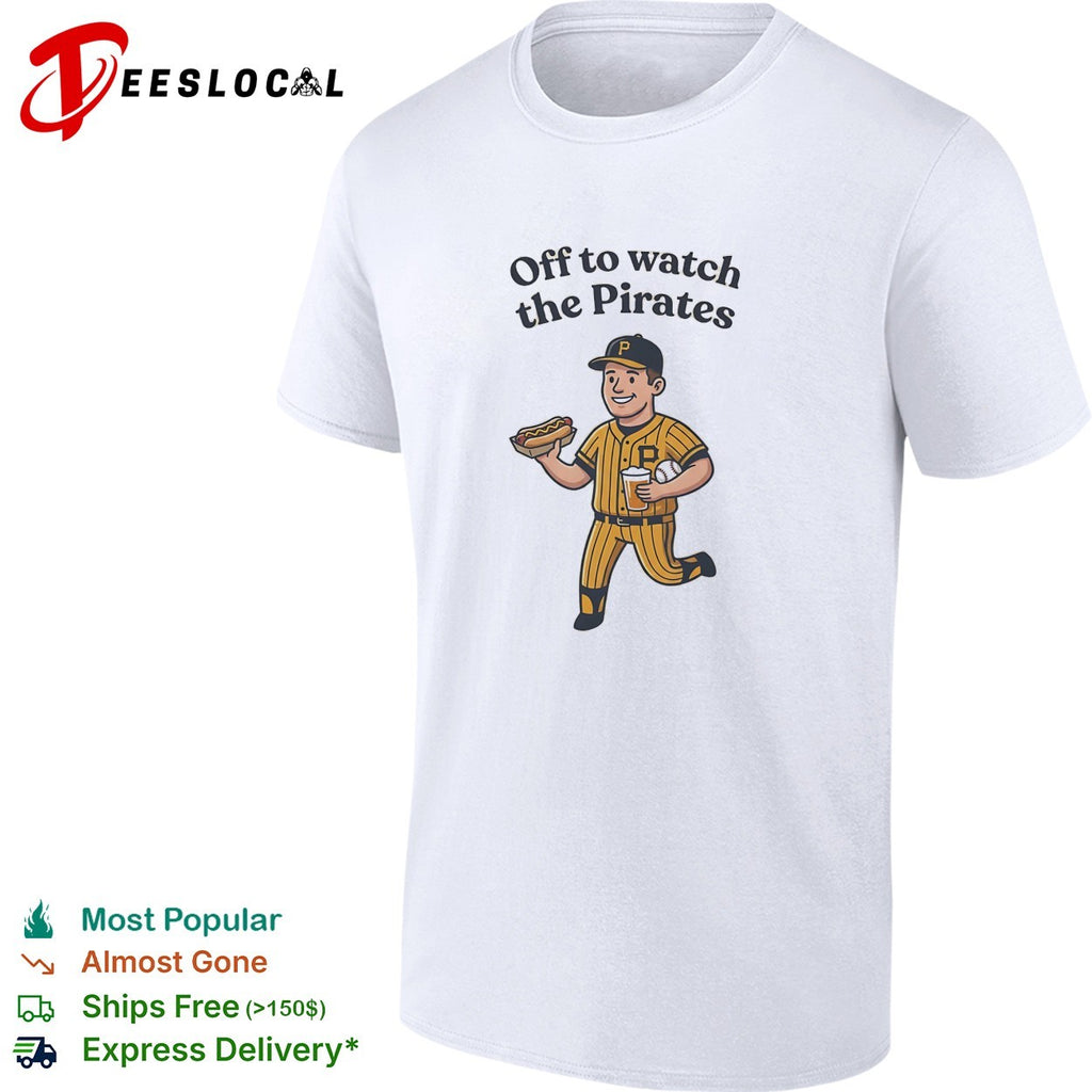 Off to watch the Pirates Pittsburgh Pirates Major League Baseball fan shirt