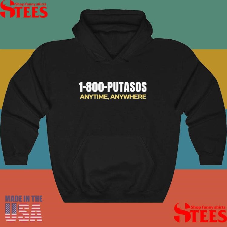 1-800-putasos Anytime Anywhere Shirts
