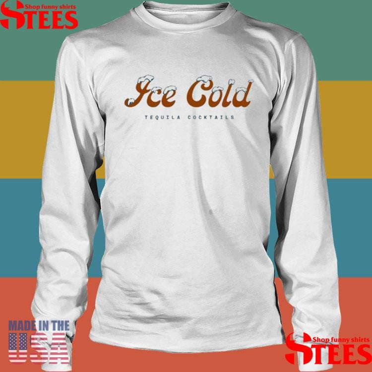 818 Tequila Ice Cold Tequila Liquid Shirts