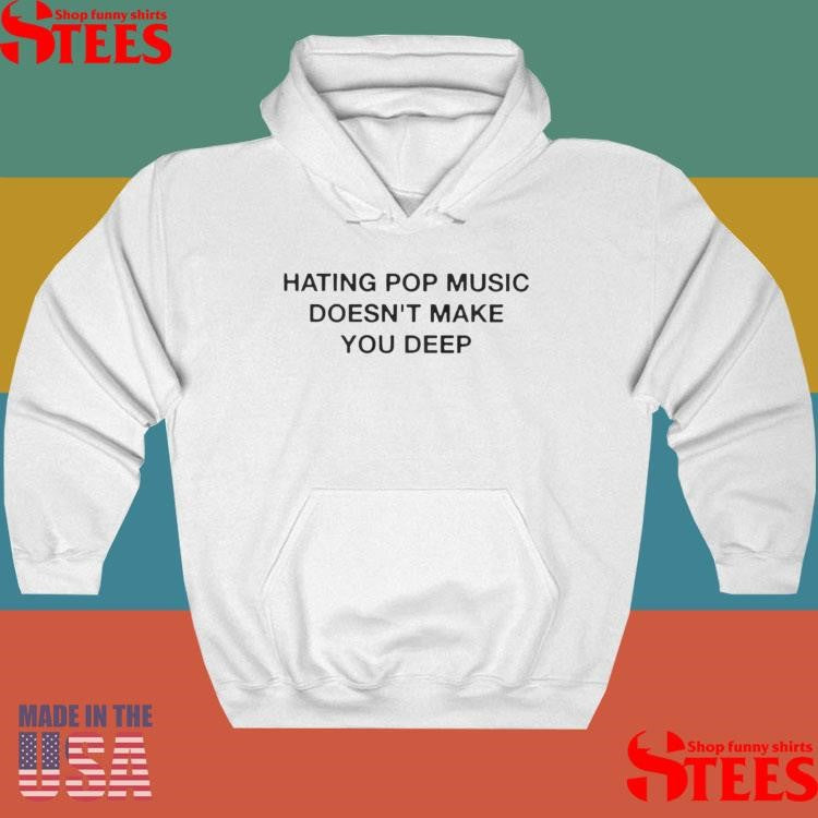 Addison Rae Hating Pop Music Doesn’t Make You Deep Shirts