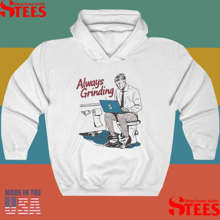 Always Grinding Bathroom Shirts