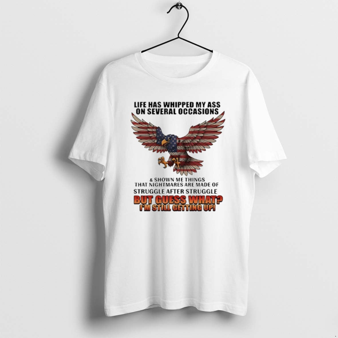 Official American Bald Eagle Life Has Whipped My Ass On Several Occasions And Shown Me