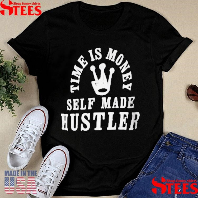 Back Time Is Money Self Made Hustler Shirts