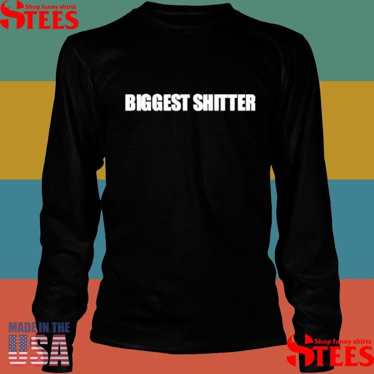 Biggest Shitter Shirts