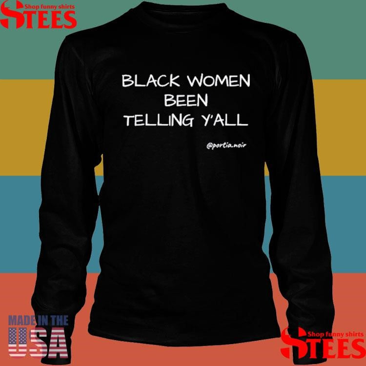 Black Women Been Telling Y’all Portia Noir Shirts