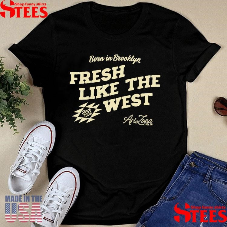 Born In Brooklyn Fresh Like The West Shirts