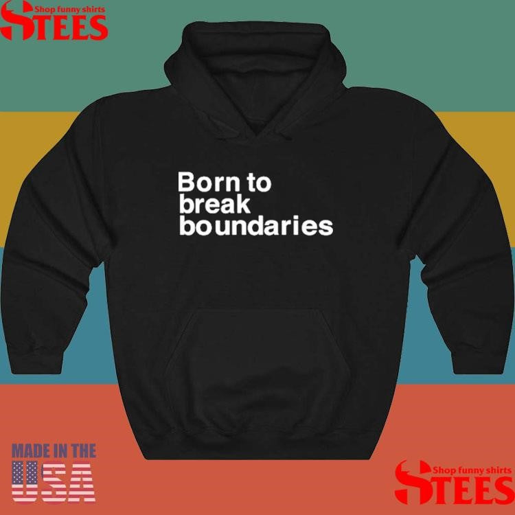 Born To Break Boundaries Shirts