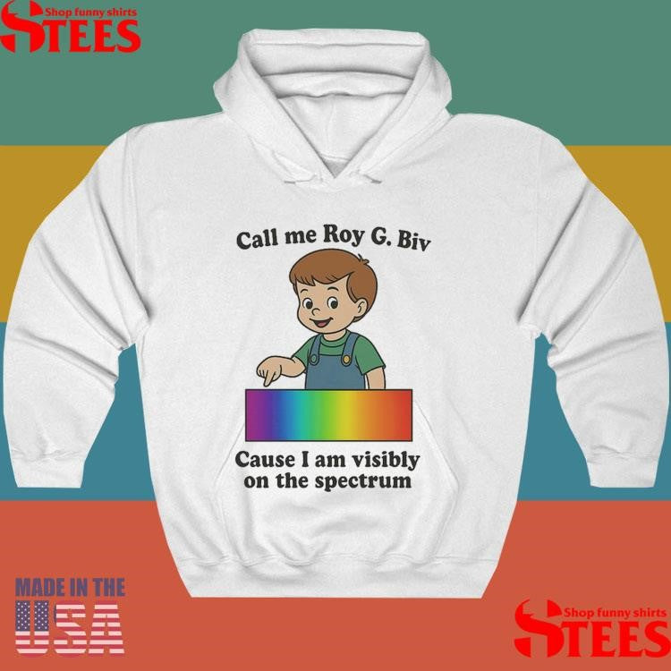 Call My Roy G. Biv Cause I Am Visibly On The Spectrum Shirts