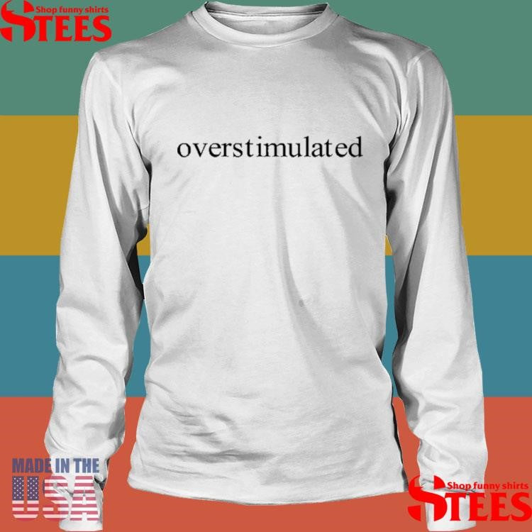 Charis Putmon Overstimulated T-Shirts