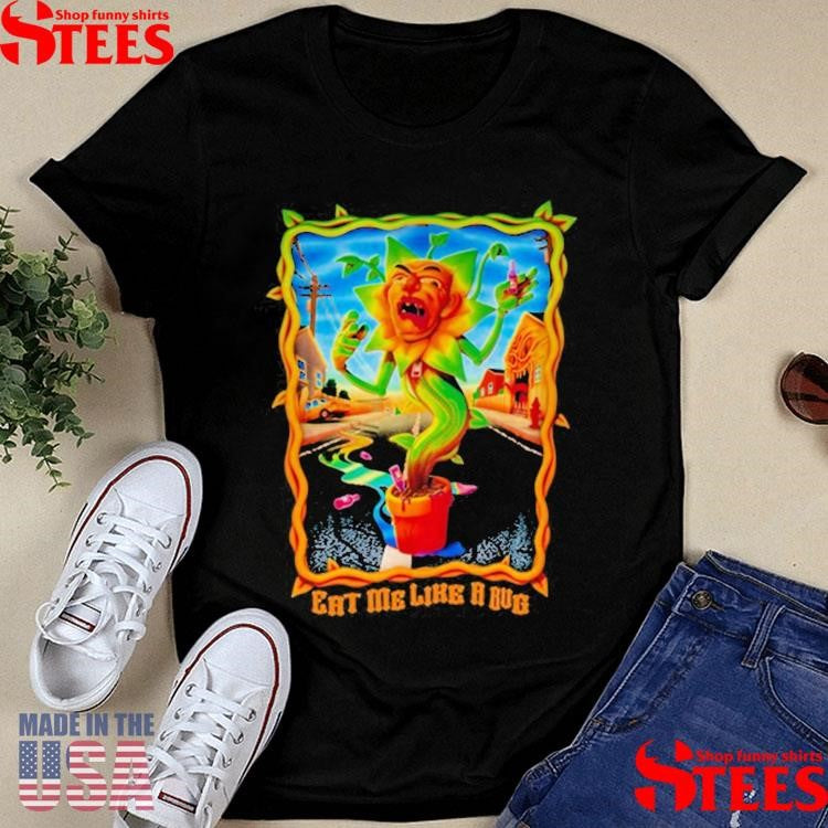 Creepcast Eat Me Like A Bug Shirts