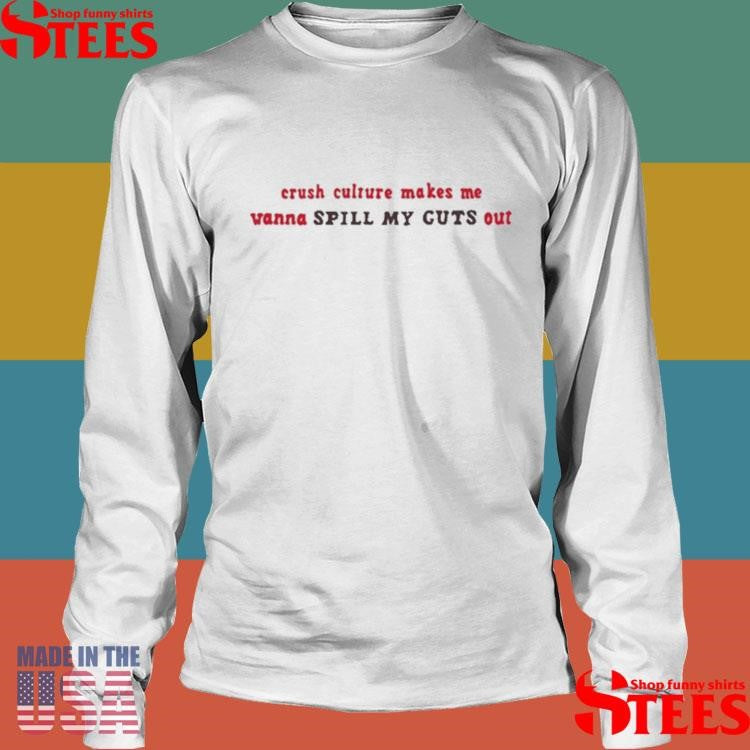 Crush Culture Makes Me Wanna Spill My Guts Out T-shirt