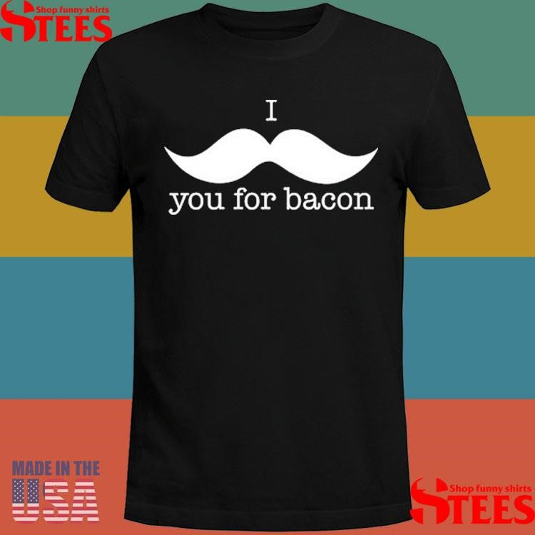 Cursive I You For Bacon Shirts