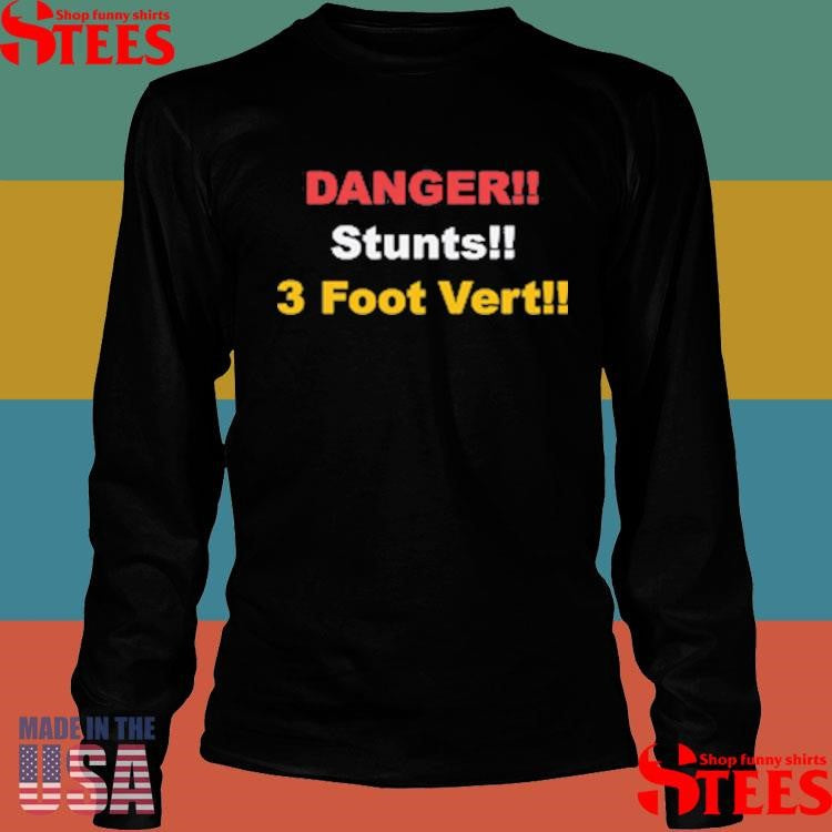 Danger Stunts 3 Foot Vert Shirts