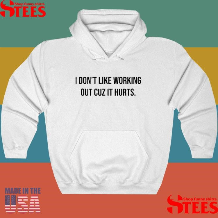 Demir Basceri I Don’t Like Working Out Cuz It Hurts Shirts
